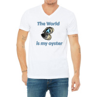 The World Is My Oyster V-neck Tee | Artistshot