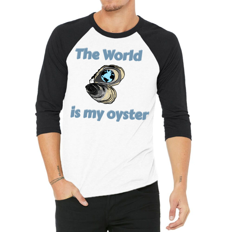 The World Is My Oyster 3/4 Sleeve Shirt | Artistshot