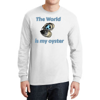 The World Is My Oyster Long Sleeve Shirts | Artistshot