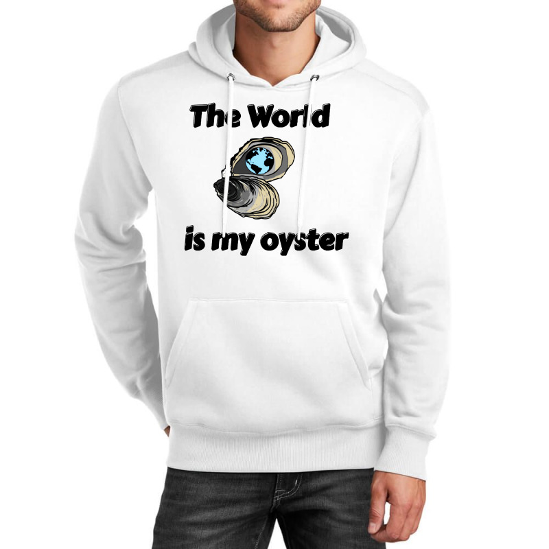 The World Is My Oyster Unisex Hoodie | Artistshot