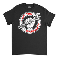 I Am The Warranty, Car Lover T Shirt Classic T-shirt | Artistshot