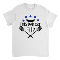 This Dad Can Flip Classic T-shirt | Artistshot