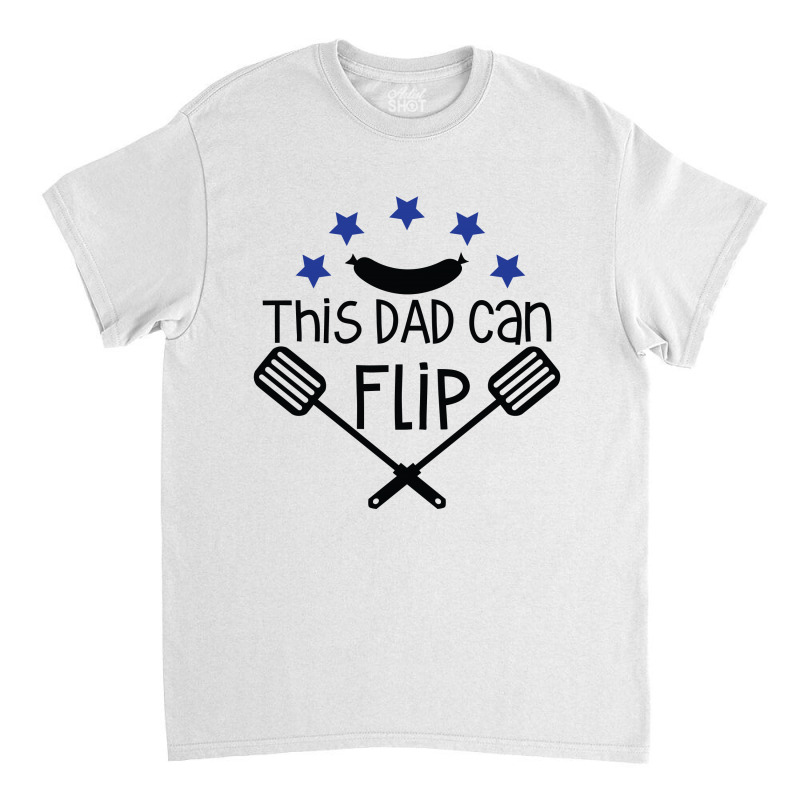 This Dad Can Flip Classic T-shirt | Artistshot