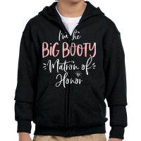 Womens Big Booty Matron Of Honor Funny Matching Bachelorette Party T S Youth Zipper Hoodie | Artistshot