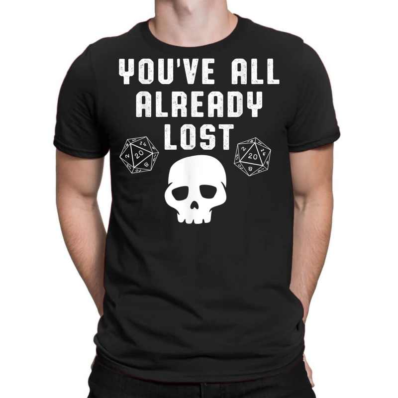 You All Already Lost Board Games Skull Skeleton Dice Nerd T Shirt T-shirt | Artistshot