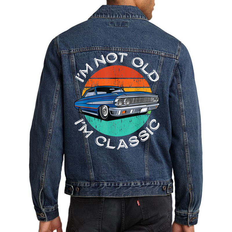 I'm Not Old I'm Classic Antique Car Gift Father Day Men Denim Jacket by fletcher | Artistshot