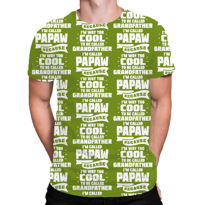 I'm Called Papaw Because I'm Way Too Cool To Be Called Grandfather All Over Men's T-shirt | Artistshot
