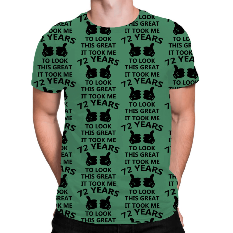 It Took Me 72 Years To Look This Great All Over Men's T-shirt | Artistshot