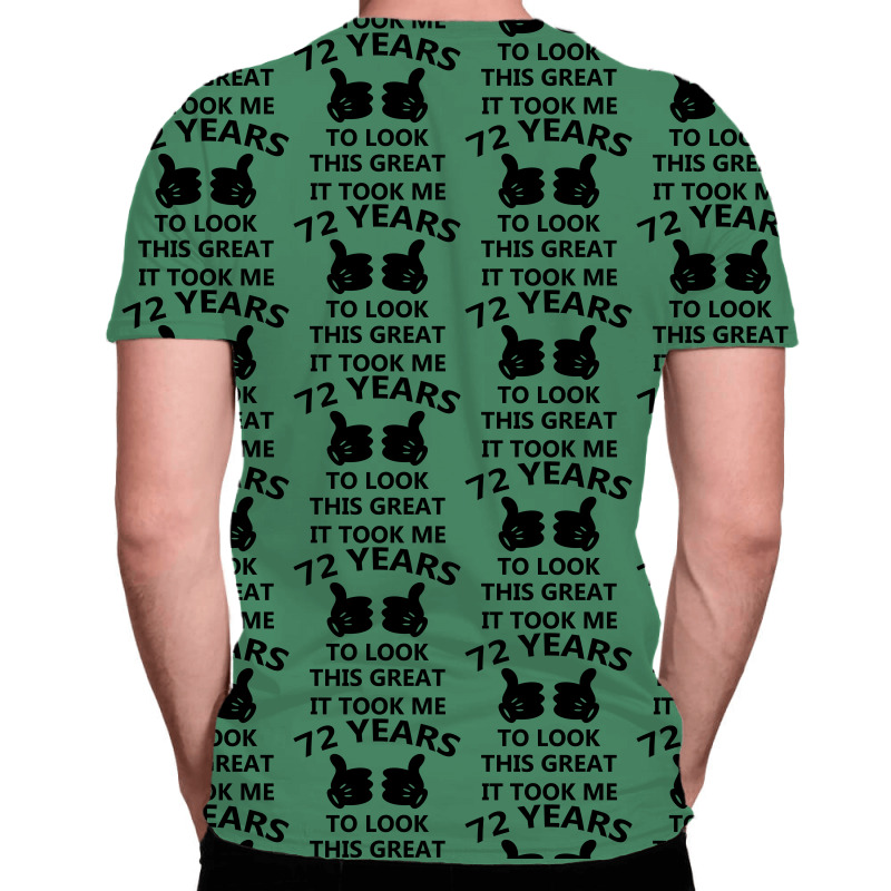 It Took Me 72 Years To Look This Great All Over Men's T-shirt | Artistshot
