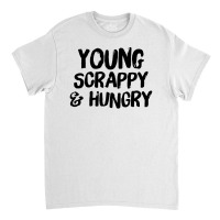 Young Scrappy And Hungry Classic T-shirt | Artistshot