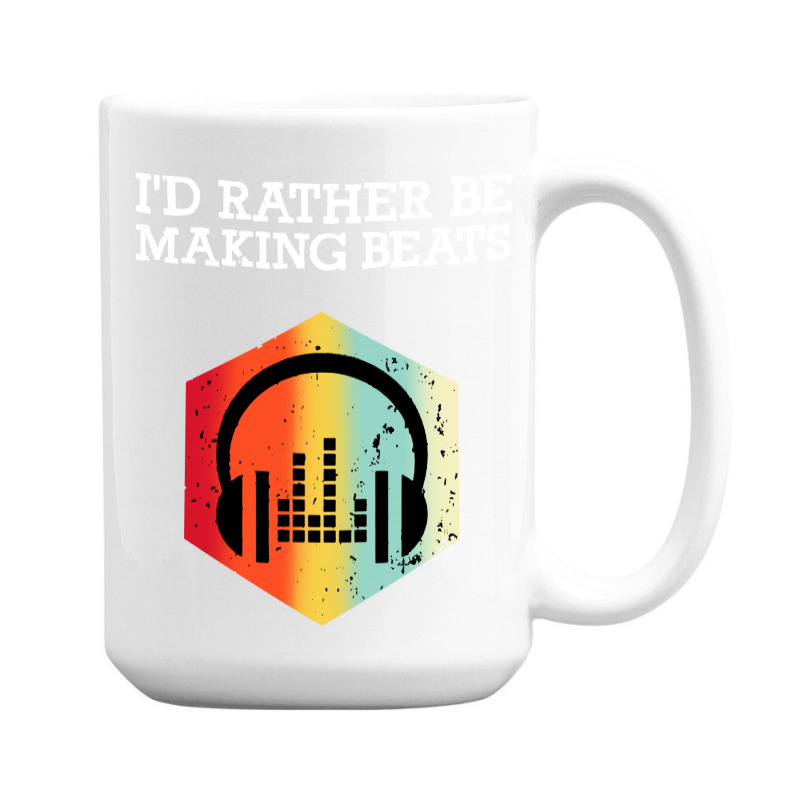 I'd Rather Be Making Beats Beat Makers 15 Oz Coffee Mug | Artistshot