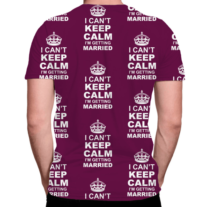I Cant Keep Calm I Am Getting Married All Over Men's T-shirt | Artistshot