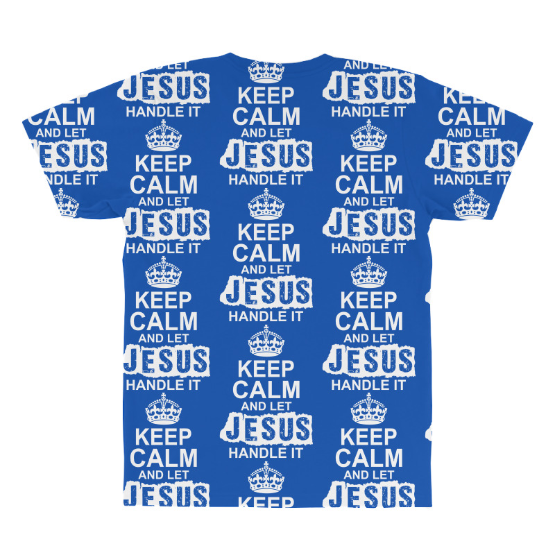 Keep Calm And Let Jesus Handle It All Over Men's T-shirt | Artistshot