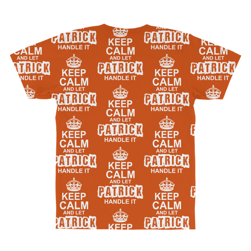 Keep Calm And Let Patrick Handle It All Over Men's T-shirt | Artistshot