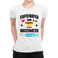 Coffee Lover Caffeinated And Vaccinated Ladies Fitted T-shirt | Artistshot