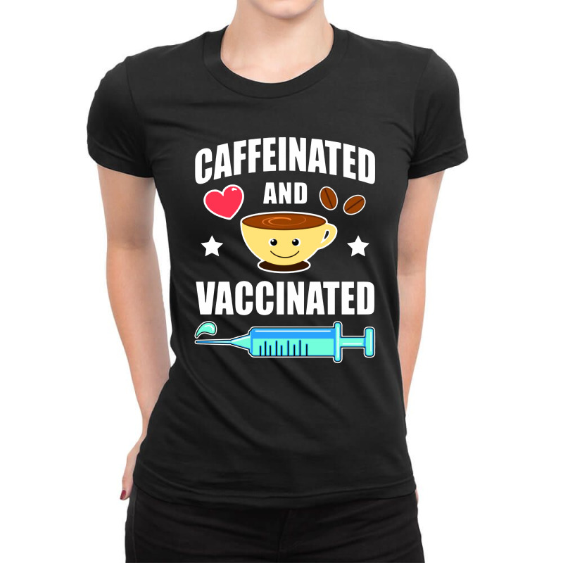 Coffee Lover Caffeinated And Vaccinated Ladies Fitted T-Shirt by jurdex Tees | Artistshot