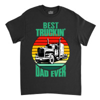 Best Truckin' Dad Ever Retro Trucker Dad Funny Classic T-shirt | Artistshot