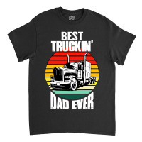 Best Truckin' Dad Ever Retro Trucker Dad Funny Classic T-shirt | Artistshot