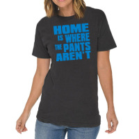 Home Is Where The Pants Aren T Vintage T-shirt | Artistshot