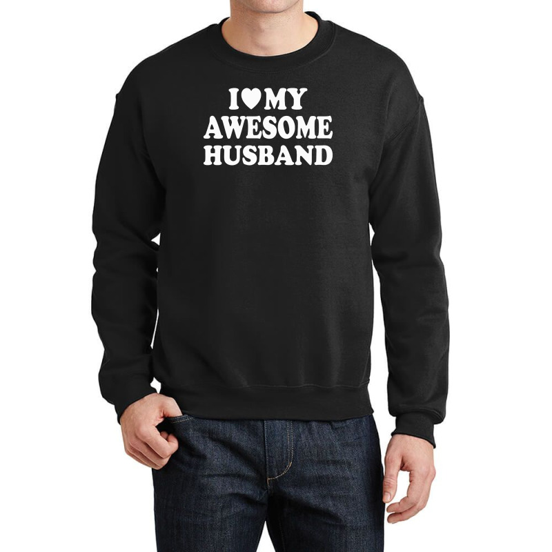 I Love My Awesome Husband Crewneck Sweatshirt | Artistshot