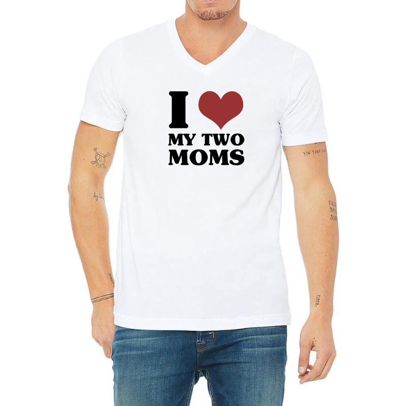 I Love My Two Moms V-neck Tee | Artistshot