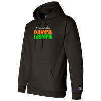 I Want An Oompa Loompa Champion Hoodie | Artistshot