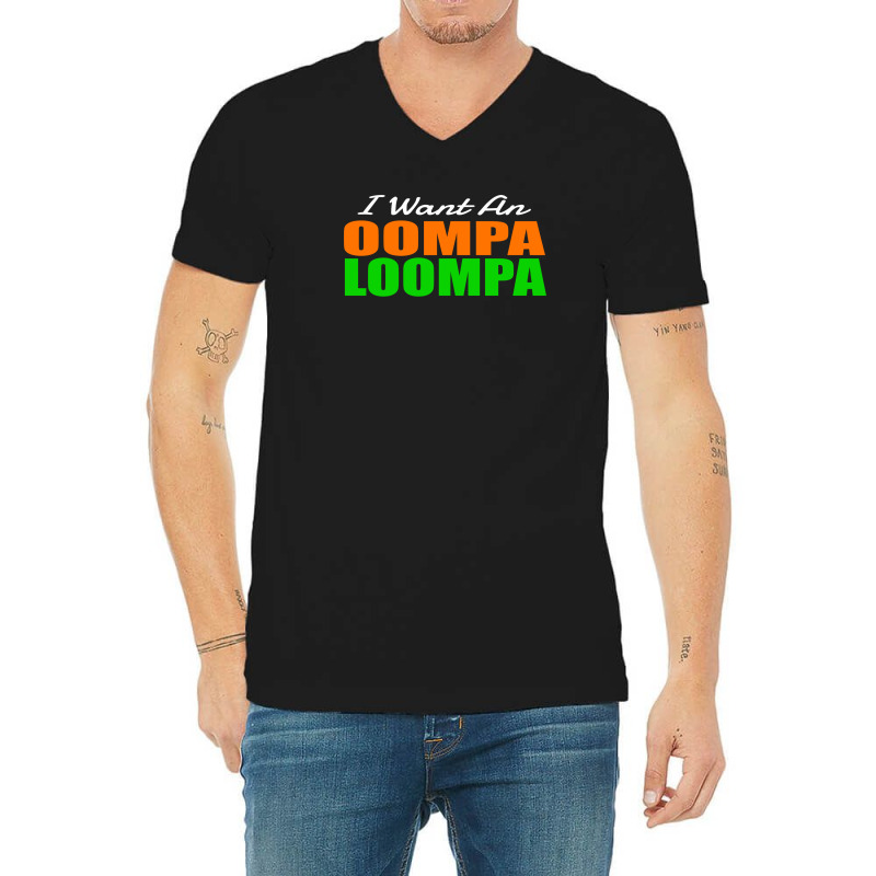 I Want An Oompa Loompa V-neck Tee | Artistshot