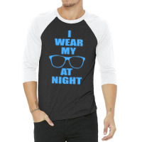 I Wear My Sunglasses At Night Funny 3/4 Sleeve Shirt | Artistshot