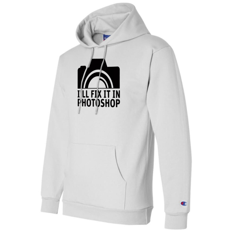 I'll Fix It In Photoshop Champion Hoodie | Artistshot