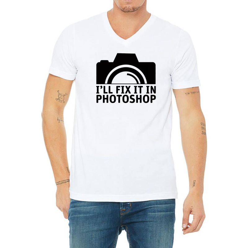 I'll Fix It In Photoshop V-neck Tee | Artistshot