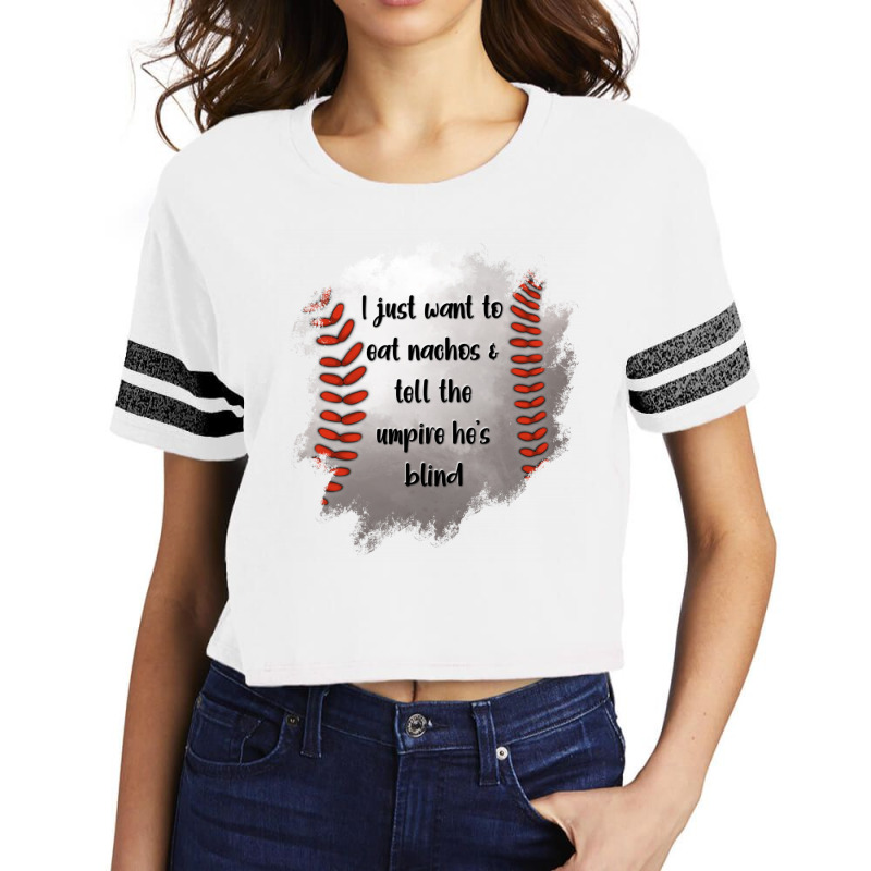 I Just Want To Eat Nachos And Tell The Umpire He's Blind Scorecard Crop Tee by Jasminsmagicworld | Artistshot