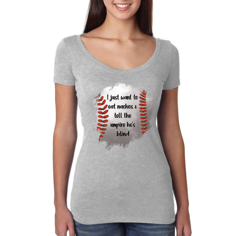 I Just Want To Eat Nachos And Tell The Umpire He's Blind Women's Triblend Scoop T-shirt by Jasminsmagicworld | Artistshot