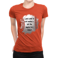 I Just Want To Eat Nachos And Tell The Umpire He's Blind Ladies Fitted T-shirt | Artistshot