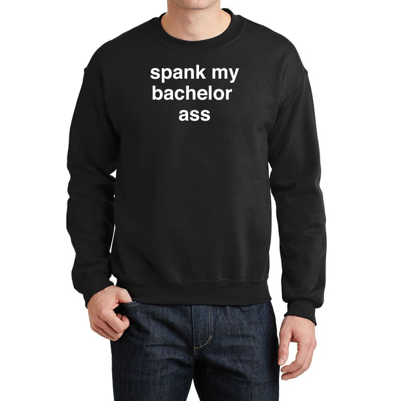 Spank My Bachelor Ass Crewneck Sweatshirt | Artistshot