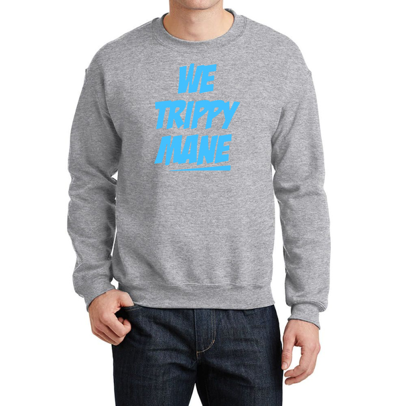 We Trippy Mane Crewneck Sweatshirt | Artistshot