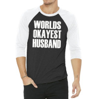 Worlds Okayest Husband 3/4 Sleeve Shirt | Artistshot