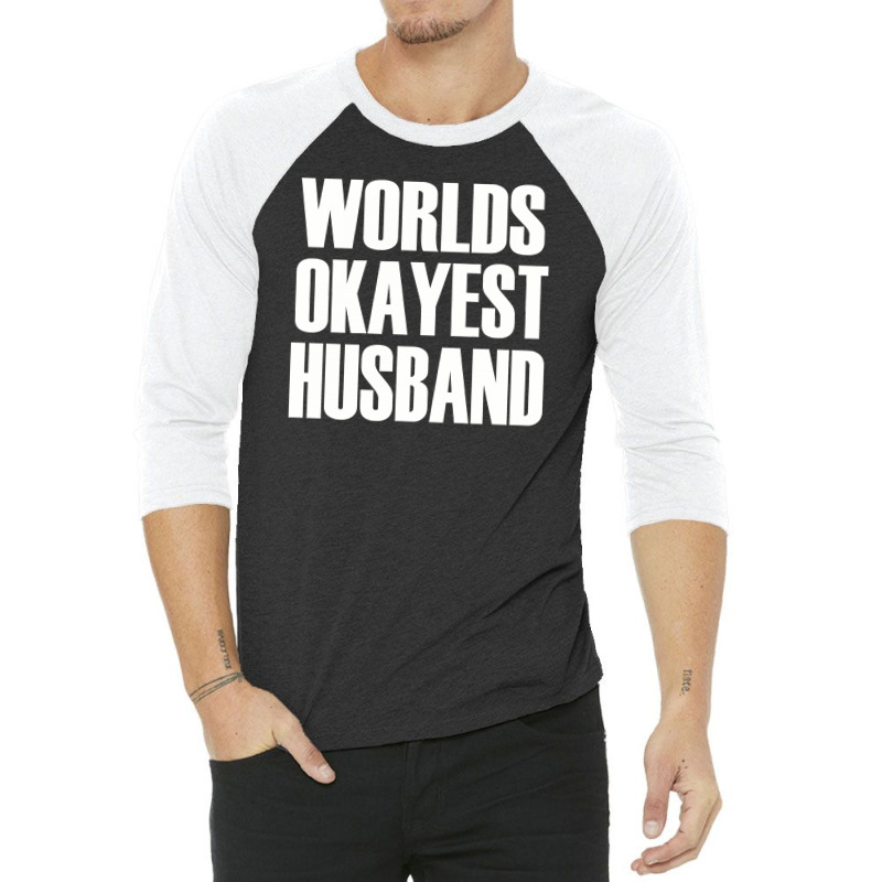 Worlds Okayest Husband 3/4 Sleeve Shirt | Artistshot