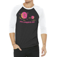 You Complete Me 3/4 Sleeve Shirt | Artistshot