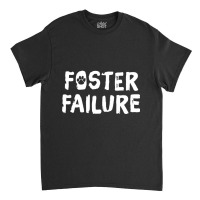 Foster Failure  Pet Adoption S Classic T-shirt | Artistshot