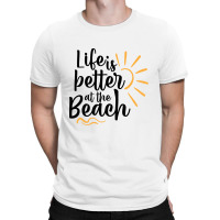 Life Is Better At The Beach T-shirt | Artistshot