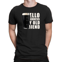 Guinness Beer Hello Darkness My Old Friend T-shirt | Artistshot