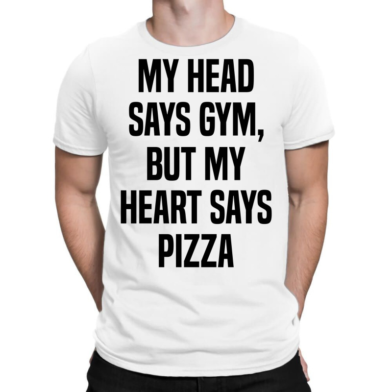 My Head Says Gym But My Heart Says Pizza T-shirt | Artistshot