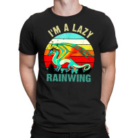 I'm A Lazy Rainwing Dragons T-shirt | Artistshot