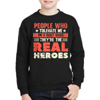 People Who Tolerate Me On A Daily Basis Are The Real Heroes Tank Top Youth Sweatshirt | Artistshot