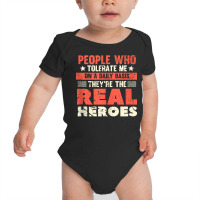 People Who Tolerate Me On A Daily Basis Are The Real Heroes Tank Top Baby Bodysuit | Artistshot