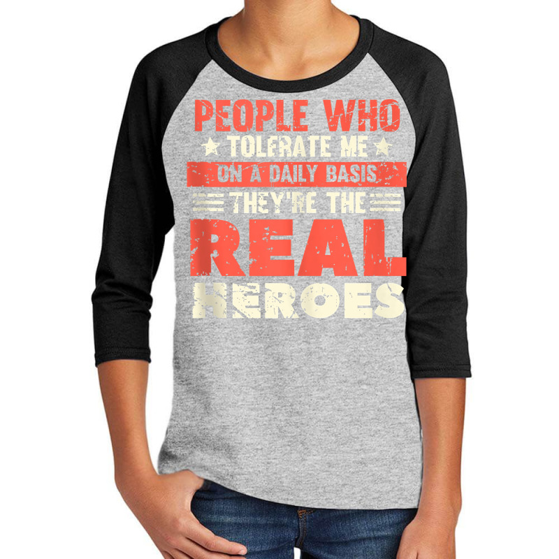 People Who Tolerate Me On A Daily Basis Are The Real Heroes Tank Top Youth 3/4 Sleeve | Artistshot