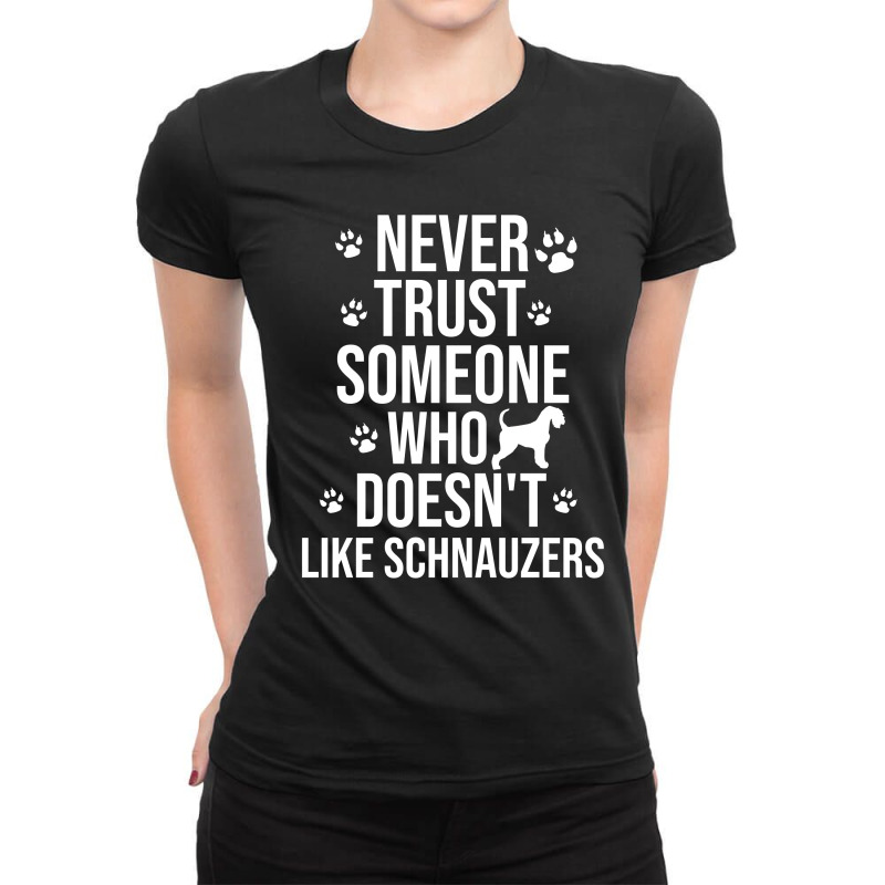 Never Trust Someone Who Doesn't Like Schnauzers Ladies Fitted T-shirt | Artistshot