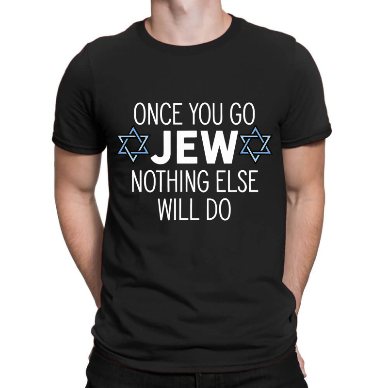 Once You Go Jew Nothing Else Will Do Funny Jewish Humor Gift T-shirt | Artistshot