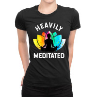 Heavily Meditated   Funny Meditation & Yoga Gift T Shirt Ladies Fitted T-shirt | Artistshot