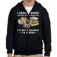 I Rescue Book Trapped In The Bookstore I'm Not A Hoarder T Shirt Youth Zipper Hoodie | Artistshot